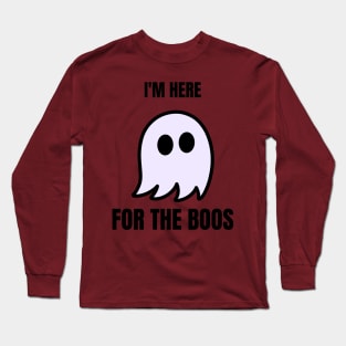 Im here for the boos Long Sleeve T-Shirt